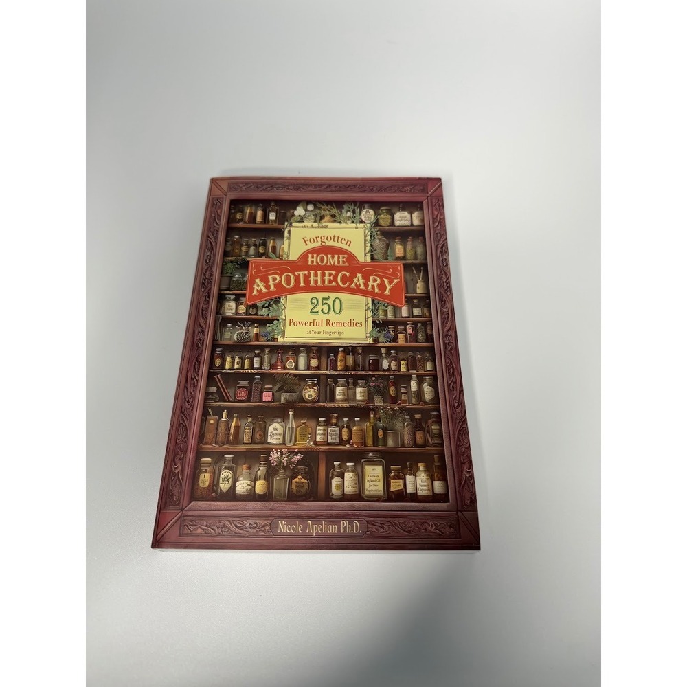 Forgotten Home Apothecary 250 Remedies Nicole Apelian PhD Paperback Book